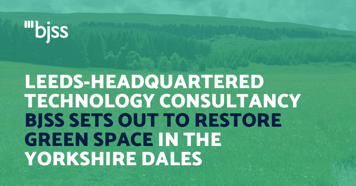 Leeds-headquartered technology consultancy BJSS sets out to restore green space in the Yorkshire Dales