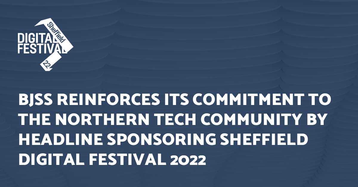 BJSS reinforces its commitment to the Northern tech community by headline sponsoring Sheffield Digital Festival 2022
